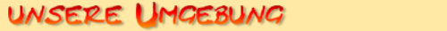 berschrift unsere Umgebung